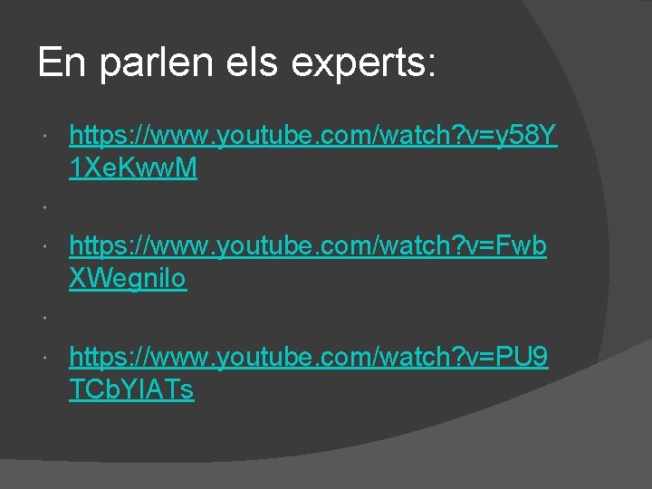 En parlen els experts: https: //www. youtube. com/watch? v=y 58 Y 1 Xe. Kww.