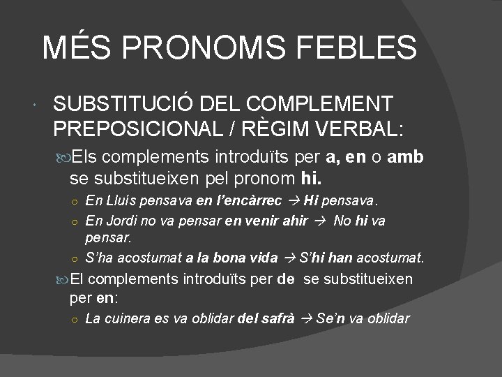 MÉS PRONOMS FEBLES SUBSTITUCIÓ DEL COMPLEMENT PREPOSICIONAL / RÈGIM VERBAL: Els complements introduïts per