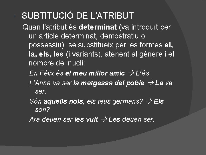  SUBTITUCIÓ DE L’ATRIBUT Quan l’atribut és determinat (va introduït per un article determinat,