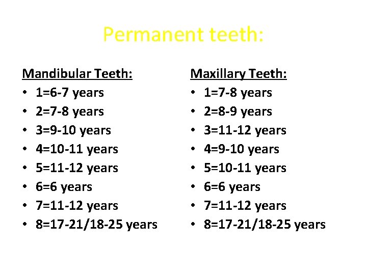 Permanent teeth: Mandibular Teeth: • 1=6 -7 years • 2=7 -8 years • 3=9 Permanent teeth: Mandibular Teeth: • 1=6 -7 years • 2=7 -8 years • 3=9