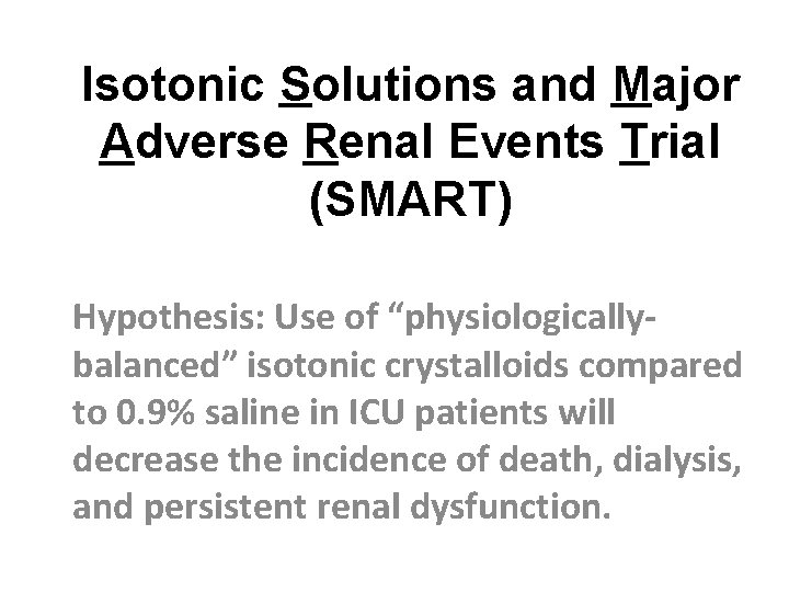 Isotonic Solutions and Major Adverse Renal Events Trial (SMART) Hypothesis: Use of “physiologicallybalanced” isotonic