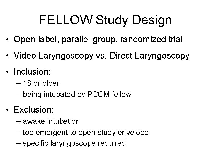 FELLOW Study Design • Open-label, parallel-group, randomized trial • Video Laryngoscopy vs. Direct Laryngoscopy