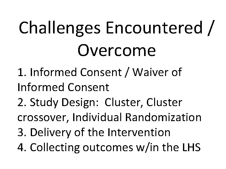 Challenges Encountered / Overcome 1. Informed Consent / Waiver of Informed Consent 2. Study