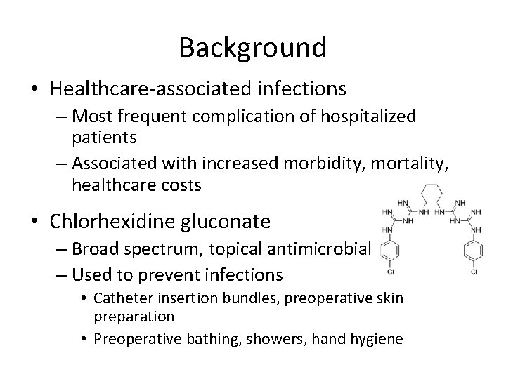 Background • Healthcare-associated infections – Most frequent complication of hospitalized patients – Associated with