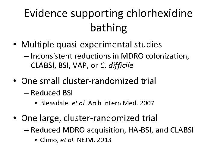 Evidence supporting chlorhexidine bathing • Multiple quasi-experimental studies – Inconsistent reductions in MDRO colonization,