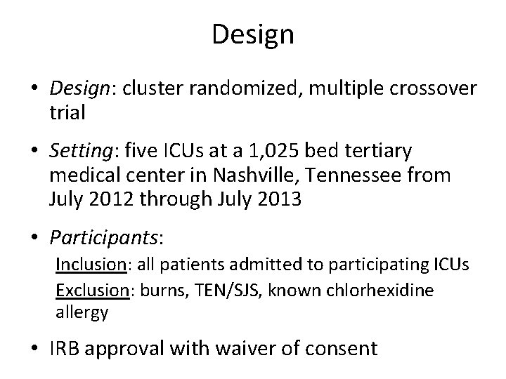 Design • Design: cluster randomized, multiple crossover trial • Setting: five ICUs at a