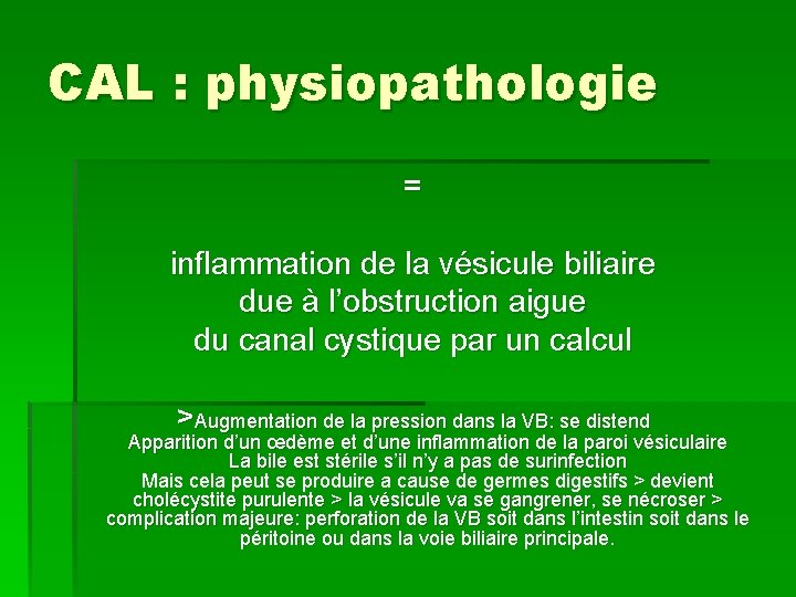 CAL : physiopathologie = inflammation de la vésicule biliaire due à l’obstruction aigue du