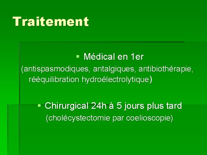 Traitement § Médical en 1 er (antispasmodiques, antalgiques, antibiothérapie, rééquilibration hydroélectrolytique) § Chirurgical 24