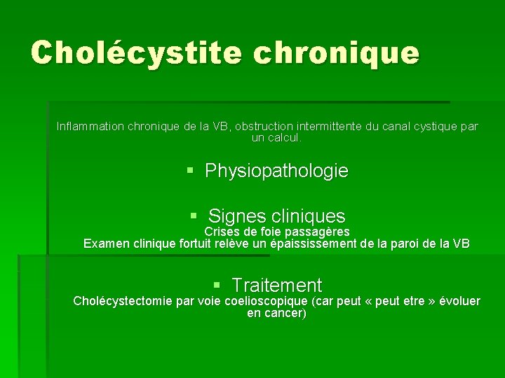 Cholécystite chronique Inflammation chronique de la VB, obstruction intermittente du canal cystique par un