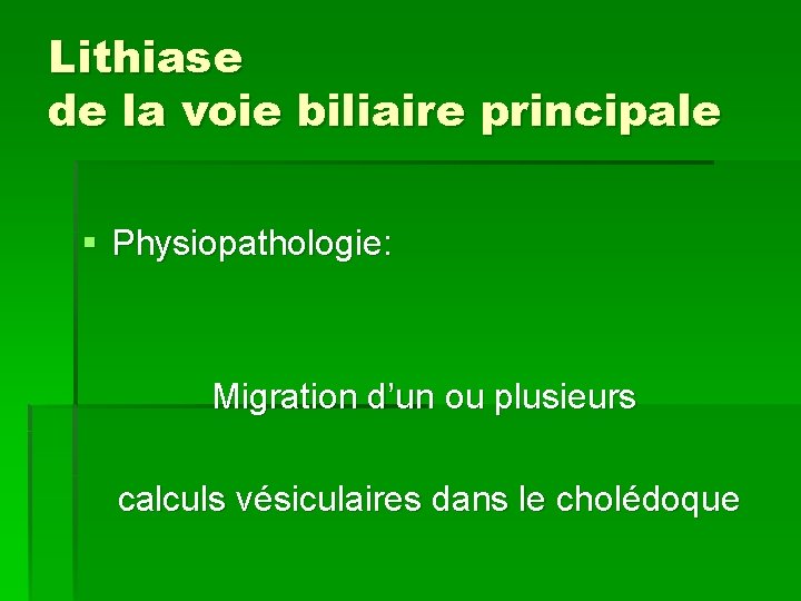 Lithiase de la voie biliaire principale § Physiopathologie: Migration d’un ou plusieurs calculs vésiculaires