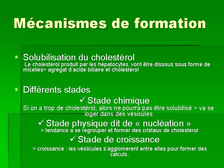 Mécanismes de formation § Solubilisation du cholestérol Le cholestérol produit par les hépatocytes, vont