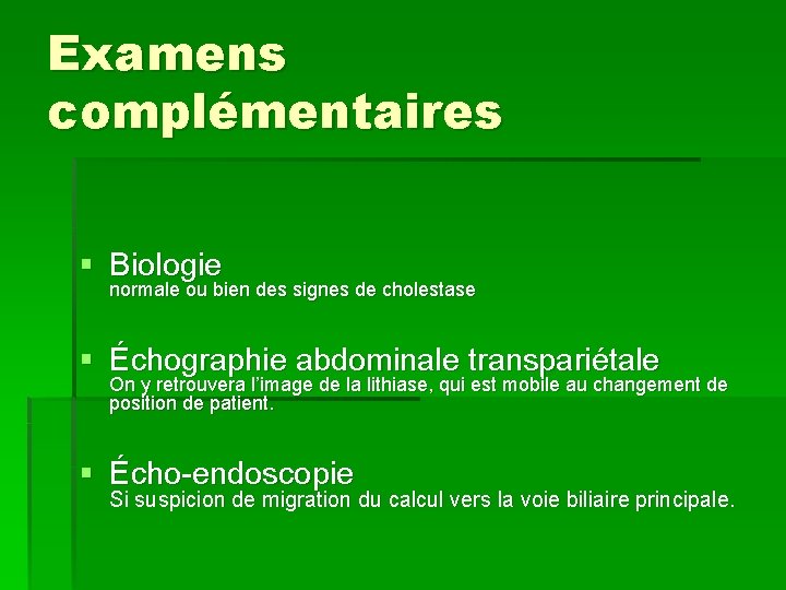 Examens complémentaires § Biologie normale ou bien des signes de cholestase § Échographie abdominale