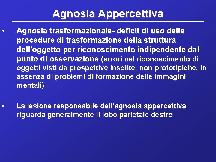 Agnosia Appercettiva • Agnosia trasformazionale- deficit di uso delle procedure di trasformazione della struttura
