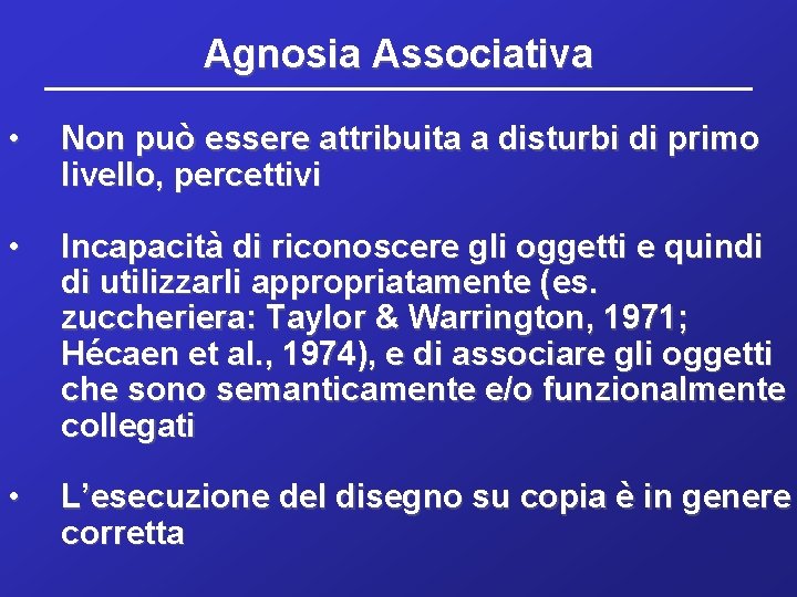 Agnosia Associativa • Non può essere attribuita a disturbi di primo livello, percettivi •
