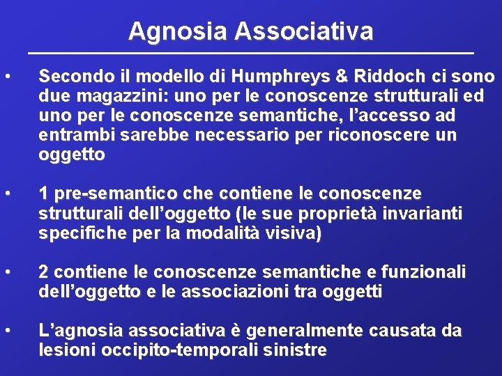 Agnosia Associativa • Secondo il modello di Humphreys & Riddoch ci sono due magazzini: