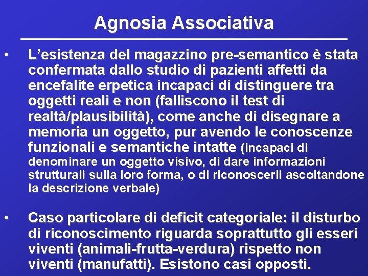 Agnosia Associativa • L’esistenza del magazzino pre-semantico è stata confermata dallo studio di pazienti