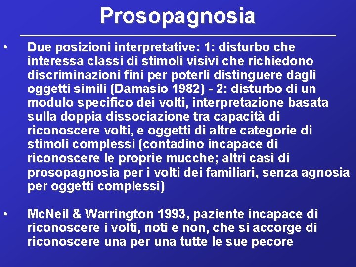 Prosopagnosia • Due posizioni interpretative: 1: disturbo che interessa classi di stimoli visivi che