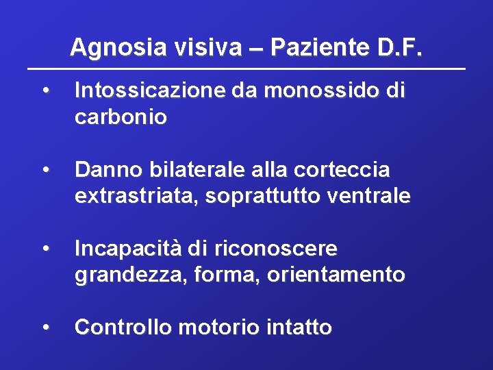 Agnosia visiva – Paziente D. F. • Intossicazione da monossido di carbonio • Danno