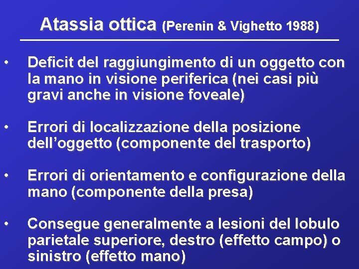 Atassia ottica (Perenin & Vighetto 1988) • Deficit del raggiungimento di un oggetto con