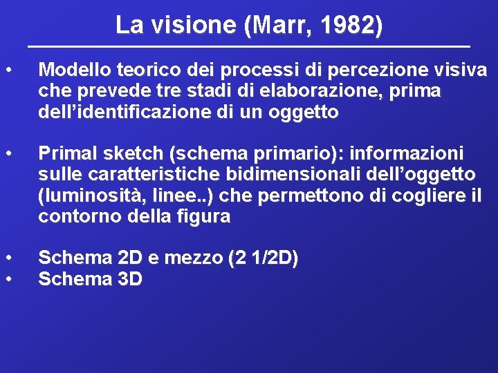 La visione (Marr, 1982) • Modello teorico dei processi di percezione visiva che prevede