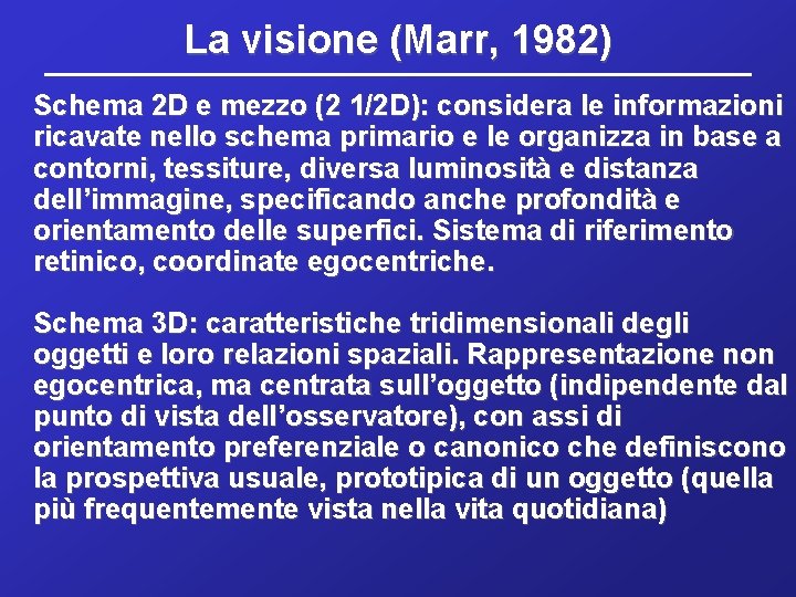 La visione (Marr, 1982) Schema 2 D e mezzo (2 1/2 D): considera le