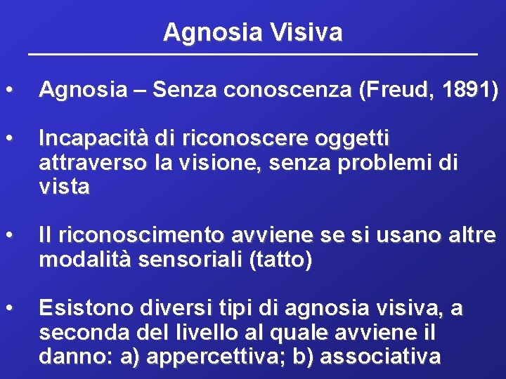 Agnosia Visiva • Agnosia – Senza conoscenza (Freud, 1891) • Incapacità di riconoscere oggetti