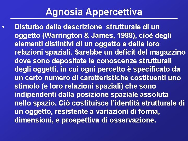 Agnosia Appercettiva • Disturbo della descrizione strutturale di un oggetto (Warrington & James, 1988),