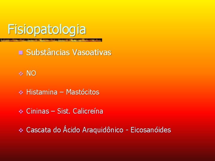 Fisiopatologia n Substâncias Vasoativas v NO v Histamina – Mastócitos v Cininas – Sist.