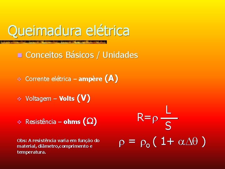 Queimadura elétrica n Conceitos Básicos / Unidades v Corrente elétrica – ampère (A) v