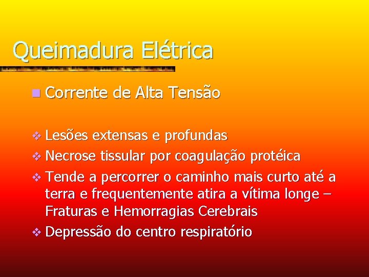 Queimadura Elétrica n Corrente v Lesões de Alta Tensão extensas e profundas v Necrose