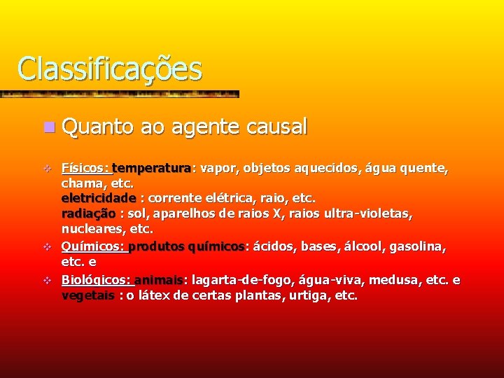 Classificações n Quanto ao agente causal Físicos: temperatura: vapor, objetos aquecidos, água quente, chama,