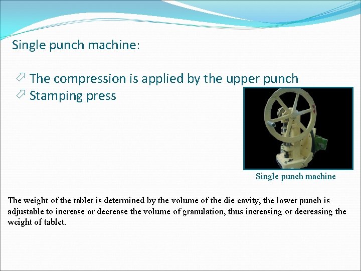 Single punch machine: The compression is applied by the upper punch Stamping press Single Single punch machine: The compression is applied by the upper punch Stamping press Single