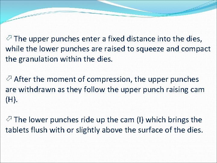 The upper punches enter a fixed distance into the dies, while the lower The upper punches enter a fixed distance into the dies, while the lower