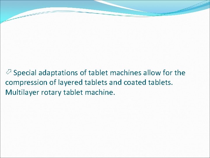 Special adaptations of tablet machines allow for the compression of layered tablets and Special adaptations of tablet machines allow for the compression of layered tablets and