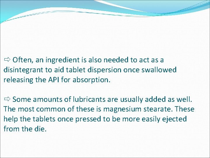 Often, an ingredient is also needed to act as a disintegrant to aid Often, an ingredient is also needed to act as a disintegrant to aid