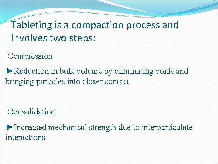 Tableting is a compaction process and Involves two steps: Compression ►Reduction in bulk volume Tableting is a compaction process and Involves two steps: Compression ►Reduction in bulk volume