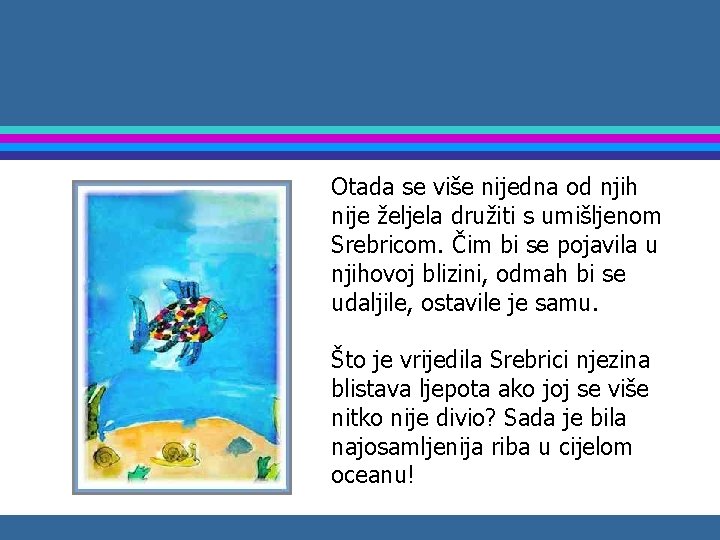 Otada se više nijedna od njih nije željela družiti s umišljenom Srebricom. Čim bi