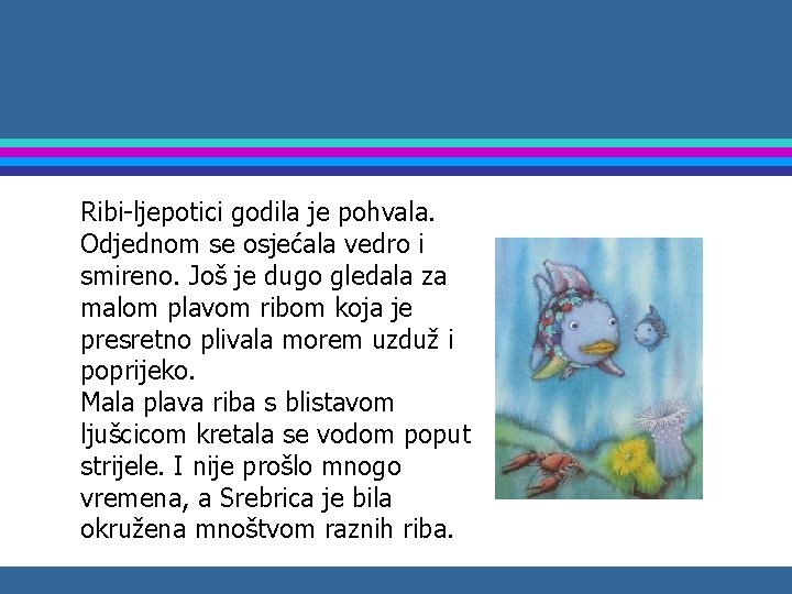 Ribi-ljepotici godila je pohvala. Odjednom se osjećala vedro i smireno. Još je dugo gledala