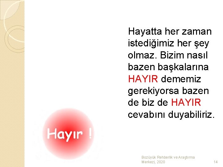 Hayatta her zaman istediğimiz her şey olmaz. Bizim nasıl bazen başkalarına HAYIR dememiz gerekiyorsa