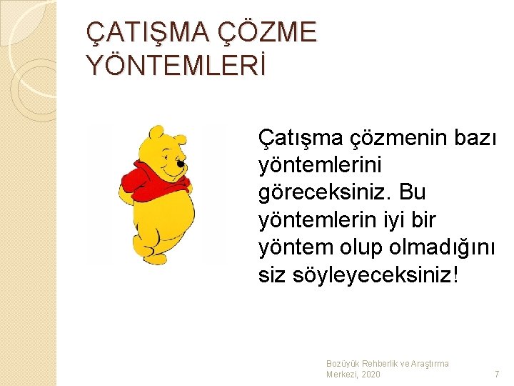 ÇATIŞMA ÇÖZME YÖNTEMLERİ Çatışma çözmenin bazı yöntemlerini göreceksiniz. Bu yöntemlerin iyi bir yöntem olup