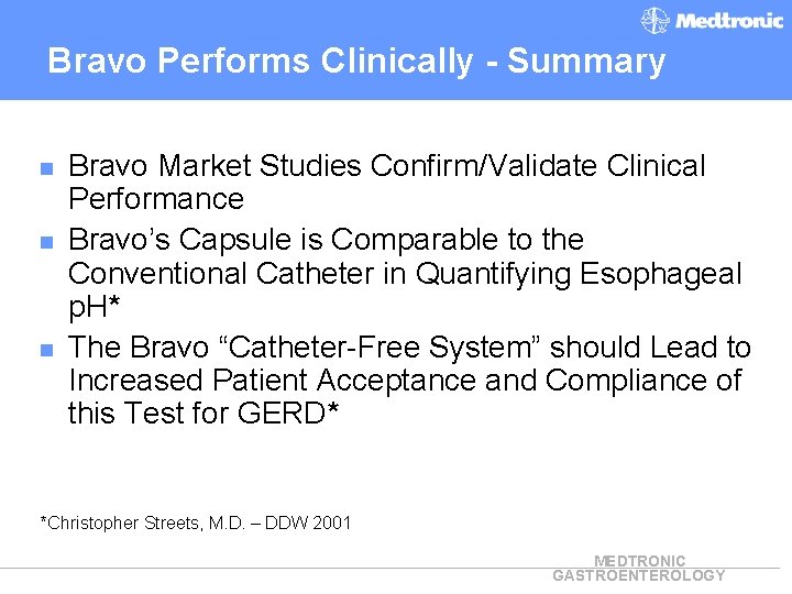 Bravo Performs Clinically - Summary n n n Bravo Market Studies Confirm/Validate Clinical Performance