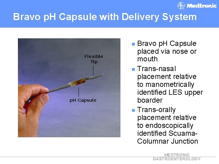 Bravo p. H Capsule with Delivery System Bravo p. H Capsule placed via nose