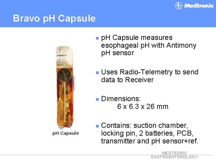 Bravo p. H Capsule n p. H Capsule measures esophageal p. H with Antimony