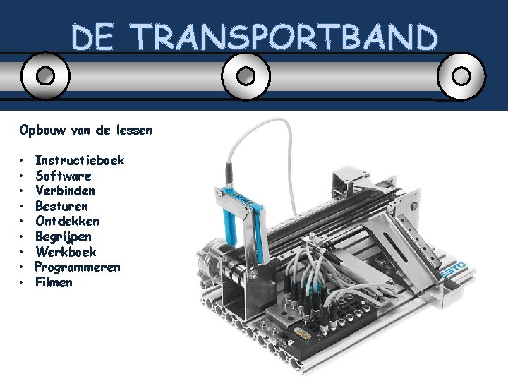 DE TRANSPORTBAND Opbouw van de lessen • • • Instructieboek Software Verbinden Besturen Ontdekken