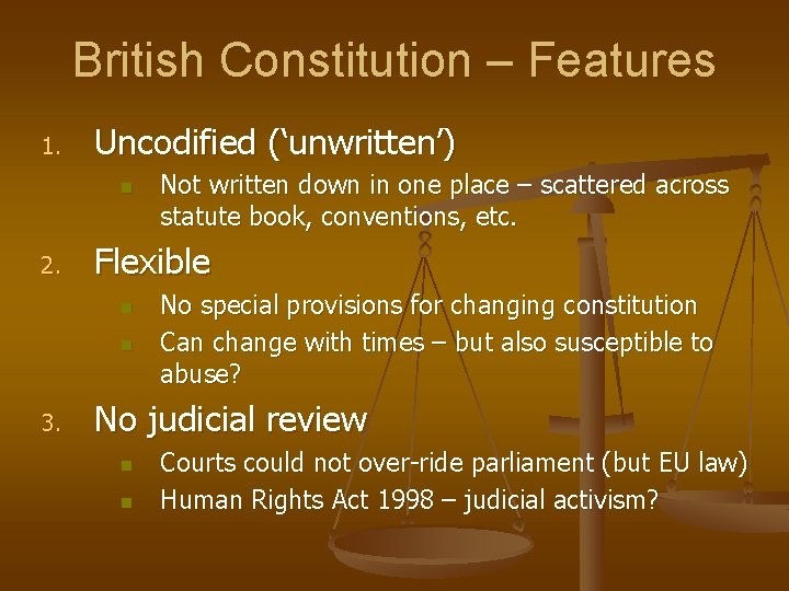 British Constitution – Features 1. Uncodified (‘unwritten’) n 2. Flexible n n 3. Not