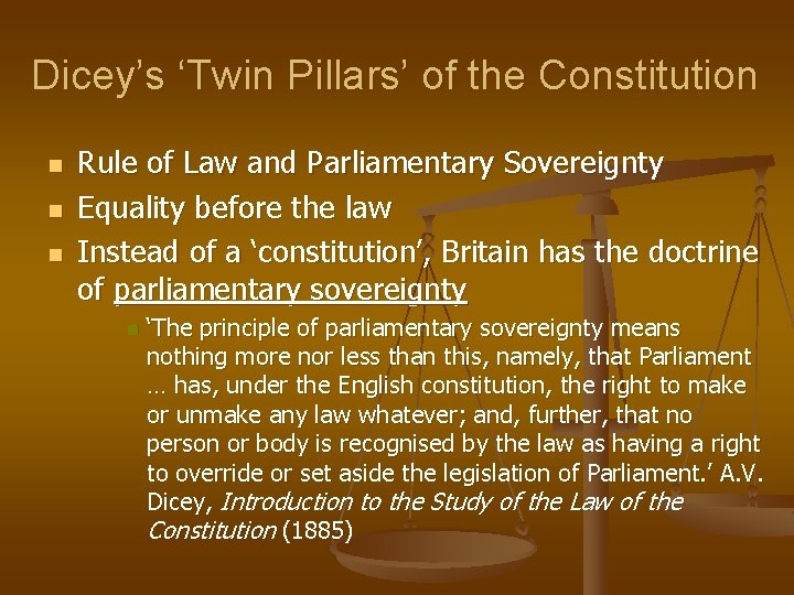 Dicey’s ‘Twin Pillars’ of the Constitution n Rule of Law and Parliamentary Sovereignty Equality