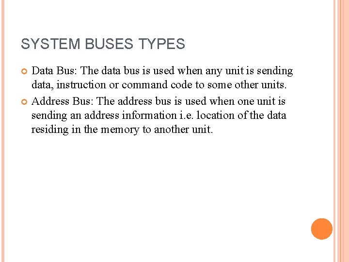 SYSTEM BUSES TYPES Data Bus: The data bus is used when any unit is