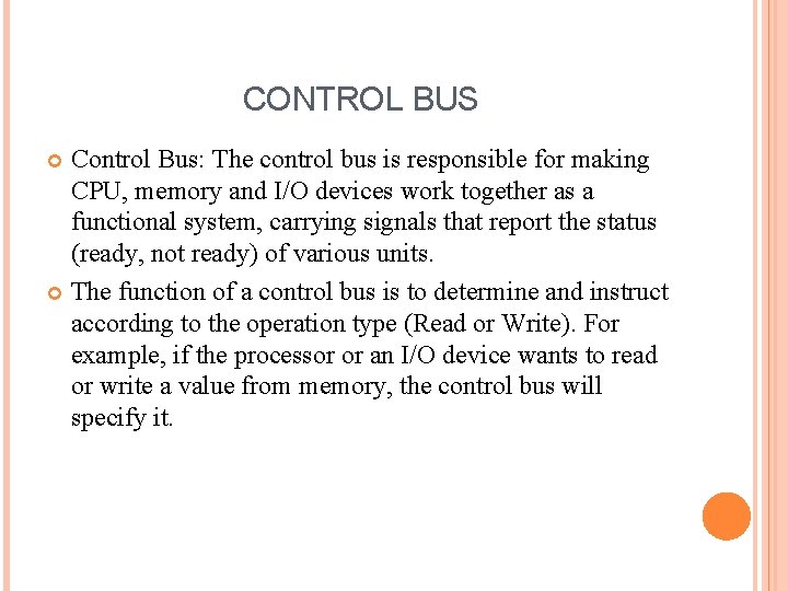 CONTROL BUS Control Bus: The control bus is responsible for making CPU, memory and