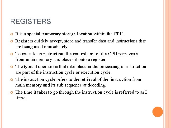 REGISTERS It is a special temporary storage location within the CPU. Registers quickly accept,