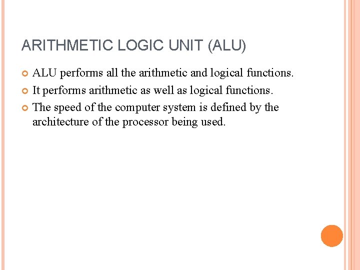 ARITHMETIC LOGIC UNIT (ALU) ALU performs all the arithmetic and logical functions. It performs